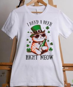 I need a beer right meow cat holds beer St Patrick’s day shirt