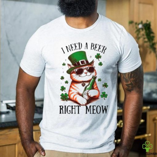 I need a beer right meow cat holds beer St Patrick’s day shirt