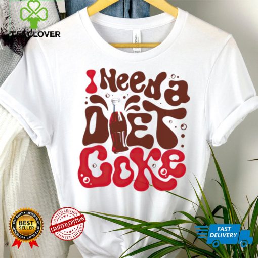 I need a diet coke hoodie, sweater, longsleeve, shirt v-neck, t-shirt