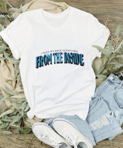I need my back scratched from the inside 2023 shirt 2 I need my back scratched from the inside 2023 shirt