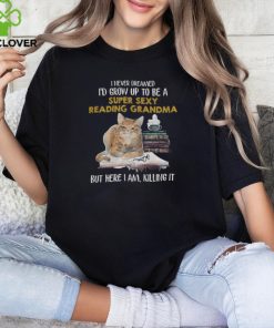 I never dreamed i'd grow up to be a reading grandma shirt