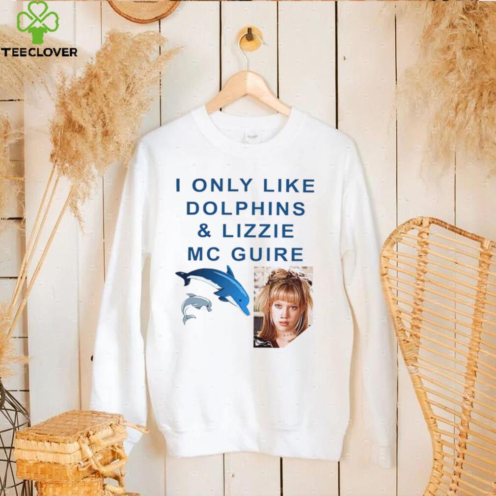 I only like Dolphins and Lizzie McGuire meme shirt I only like Dolphins and Lizzie McGuire meme shirt