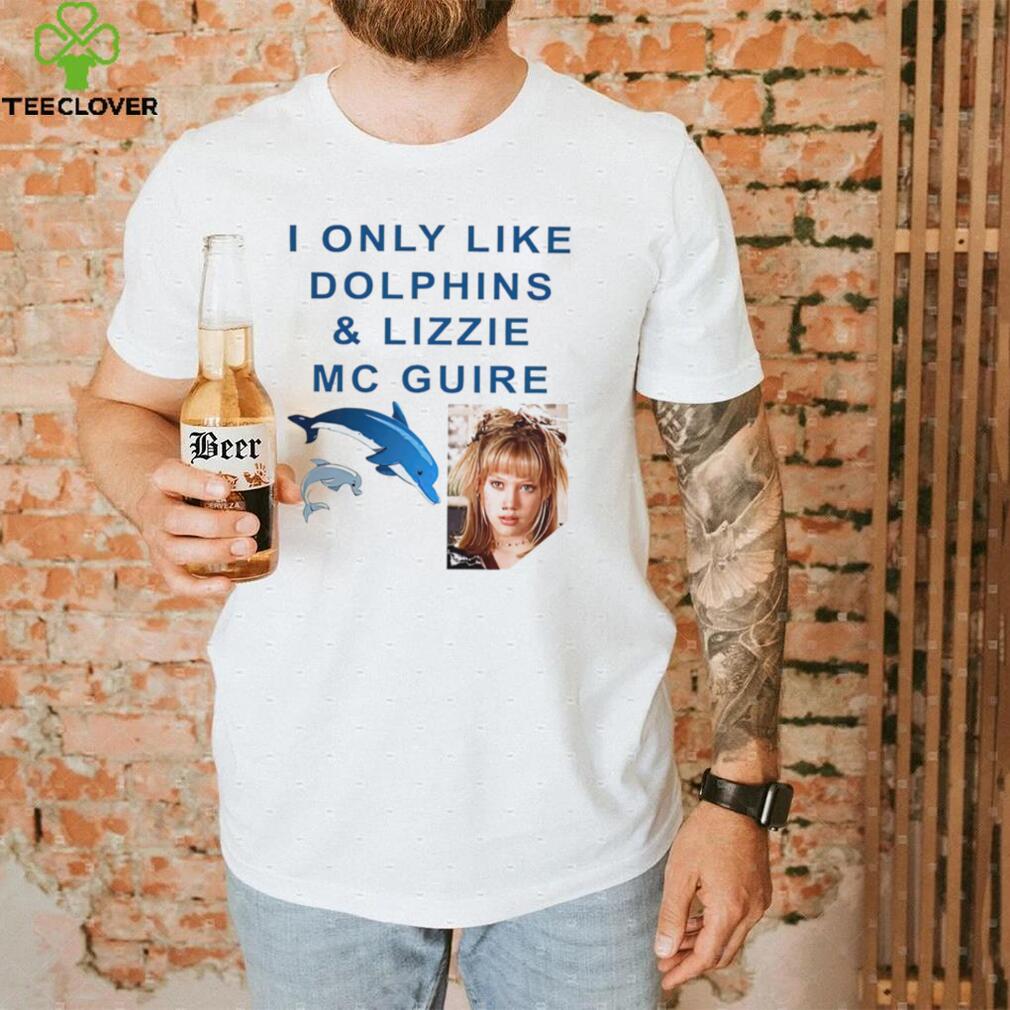 I only like Dolphins and Lizzie McGuire meme shirt I only like Dolphins and Lizzie McGuire meme shirt
