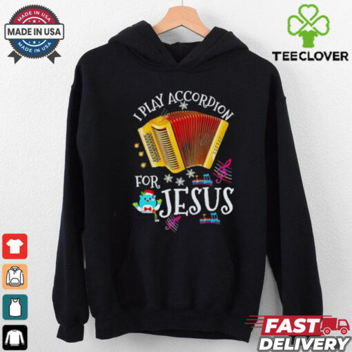 I play accordion for Jesus Accordion shirt
