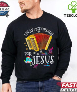 I play accordion for Jesus Accordion shirt