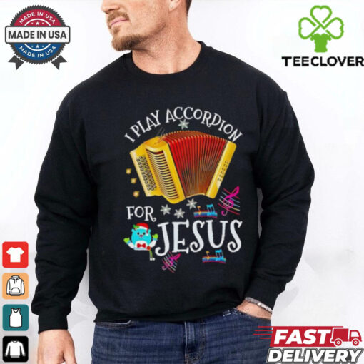I play accordion for Jesus Accordion shirt