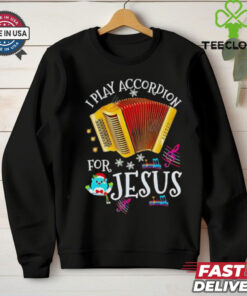 I play accordion for Jesus Accordion shirt