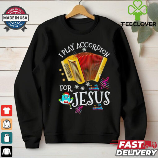 I play accordion for Jesus Accordion shirt