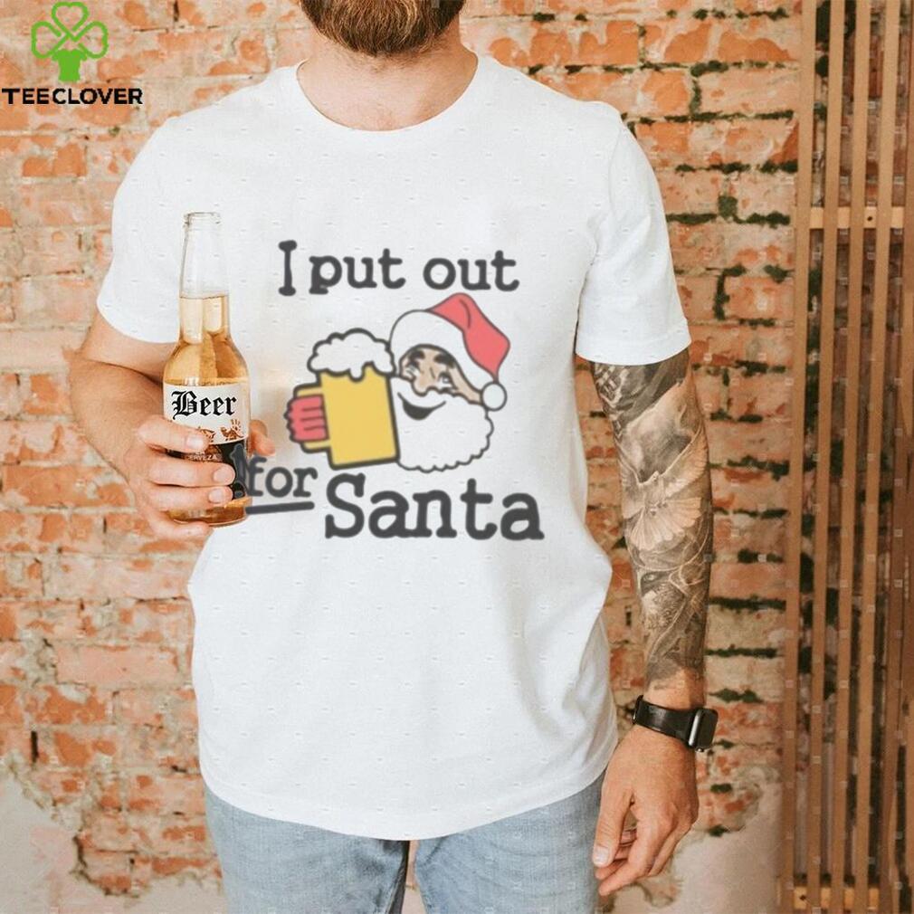 I put out beer for Santa Christmas shirt I put out beer for Santa Christmas shirt