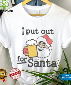 I put out beer for Santa Christmas shirt