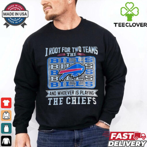 I root for two teams the Bills and whoever is playing the Chiefs shirt