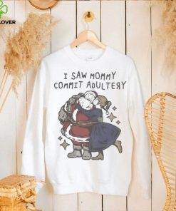 I saw mommy commit adultery shirt