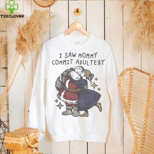 I saw mommy commit adultery hoodie, sweater, longsleeve, shirt v-neck, t-shirt