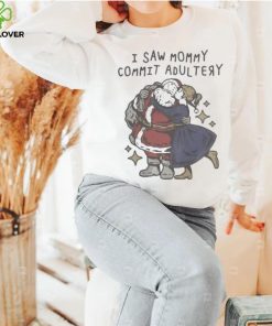 I saw mommy commit adultery hoodie, sweater, longsleeve, shirt v-neck, t-shirt