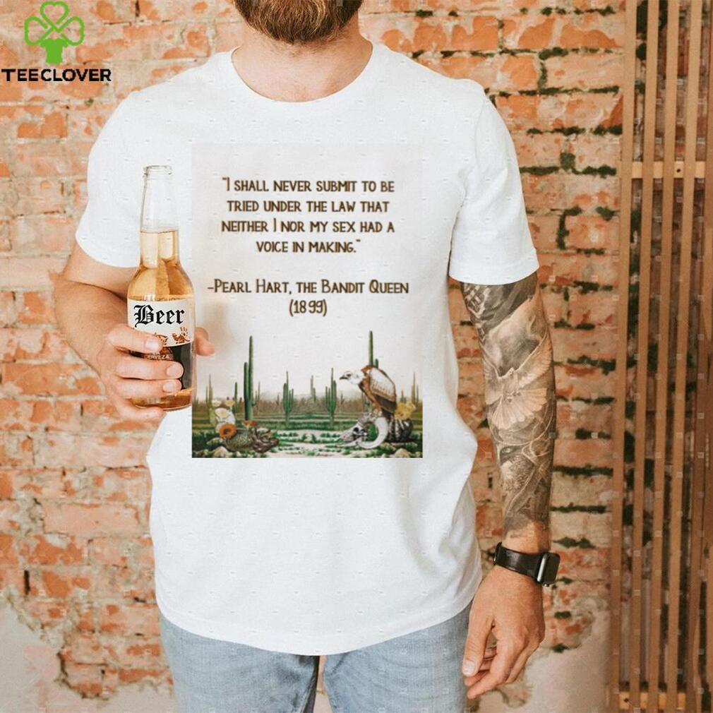 I shall never submit to be tried under the law that neither i nor my sex had a voice in making shirt I shall never submit to be tried under the law that neither i nor my sex had a voice in making shirt