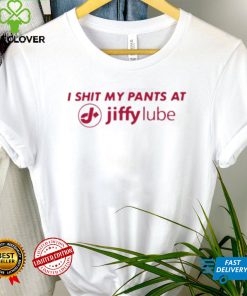 I shit my pants at jiffy lube shirt