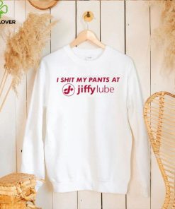 I shit my pants at jiffy lube shirt