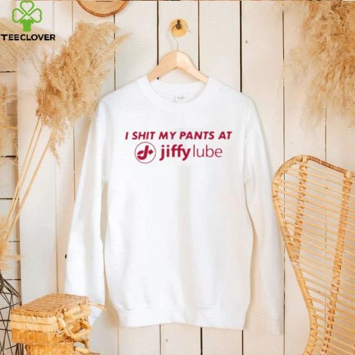 I shit my pants at jiffy lube shirt