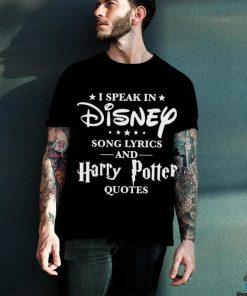 I speak in disney song lyrics and harry potter quotes shirt