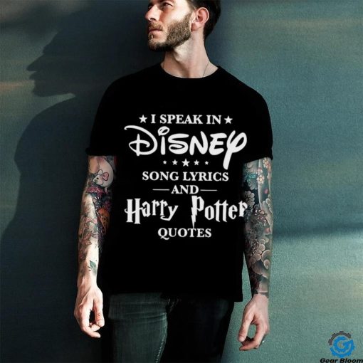 I speak in disney song lyrics and harry potter quotes shirt