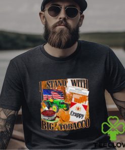 I stand with Big tobacco shirt