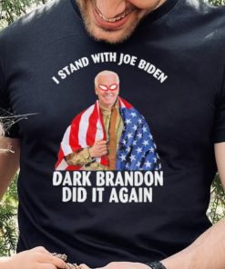 I stand with Joe Biden dark brandon did it again shirt