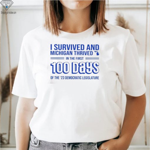 I survived and Michigan thrived in the first 100 days of the 23 democratic legislature 2023 shirt
