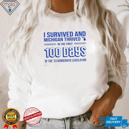 I survived and Michigan thrived in the first 100 days of the 23 democratic legislature 2023 shirt