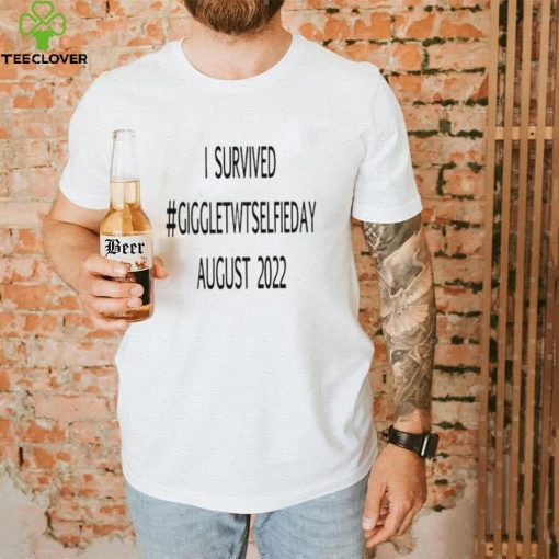 I survived giggletwtselfieday august 2022 shirt