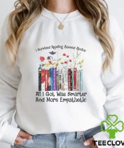 I survived reading banned books all I got was smarter and more empathetic shirt