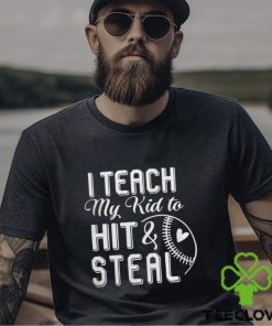 I teach my kid to hit & steal shirt