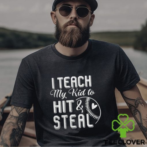 I teach my kid to hit & steal hoodie, sweater, longsleeve, shirt v-neck, t-shirt