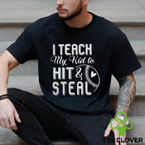 I teach my kid to hit & steal hoodie, sweater, longsleeve, shirt v-neck, t-shirt