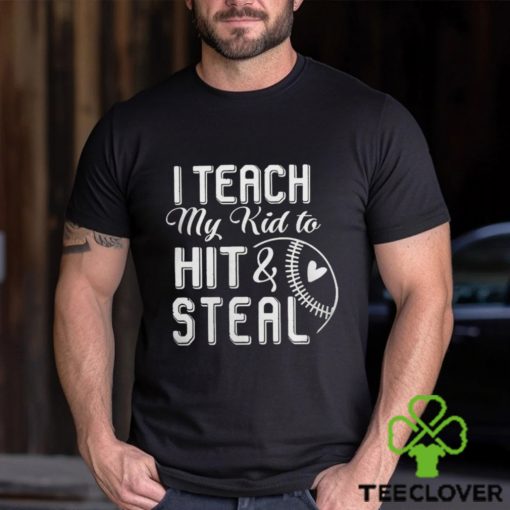 I teach my kid to hit & steal hoodie, sweater, longsleeve, shirt v-neck, t-shirt