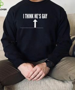 I think he’s gay up hoodie, sweater, longsleeve, shirt v-neck, t-shirt
