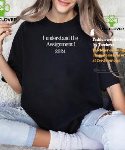 I understand the assignment 2024 shirt