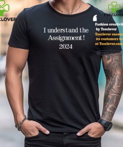 I understand the assignment 2024 shirt