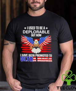 I used to be a deplorable but now I have been promoted to Ultra Maga shirt 1 I used to be a deplorable but now I have been promoted to Ultra Maga shirt