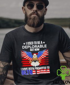 I used to be a deplorable but now I have been promoted to Ultra Maga shirt 2 I used to be a deplorable but now I have been promoted to Ultra Maga shirt