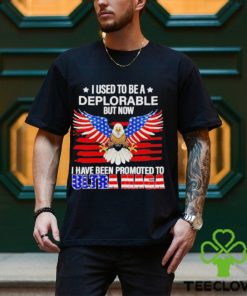 I used to be a deplorable but now I have been promoted to Ultra Maga shirt 3 I used to be a deplorable but now I have been promoted to Ultra Maga shirt