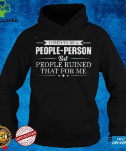 I used to be a people person Hooded Sweathoodie, sweater, longsleeve, shirt v-neck, t-shirt