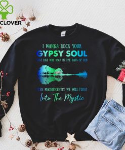 I wanna rock gypsy soul just like way back in the days of old then magnificently we will float into the mystic hoodie, sweater, longsleeve, shirt v-neck, t-shirt