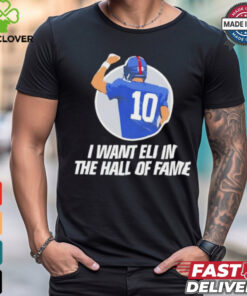 I want Eli in the Hof of fame Eli Manning New York Giants shirt