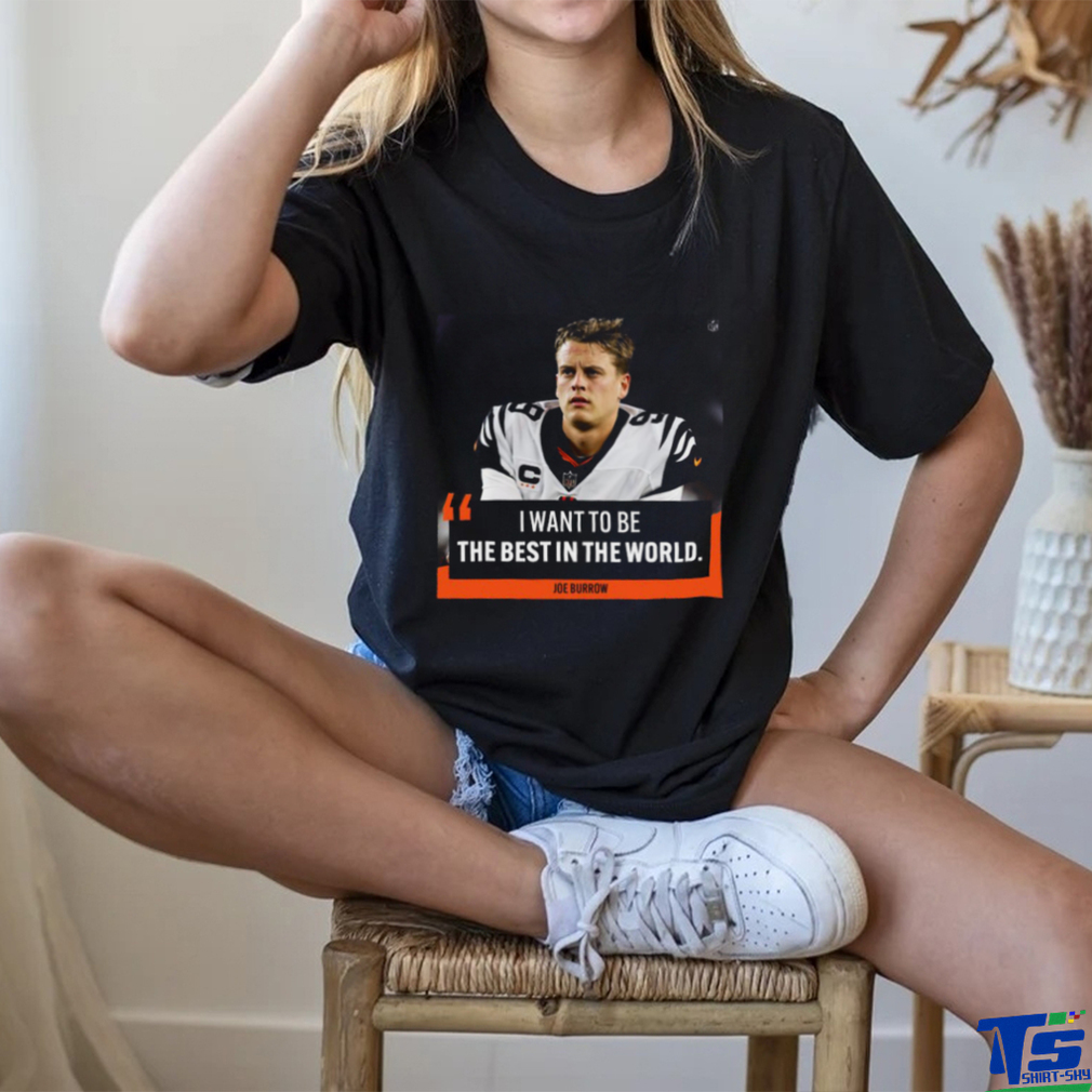 I want to be the best in the world Joe Burrow shirt - Limotees