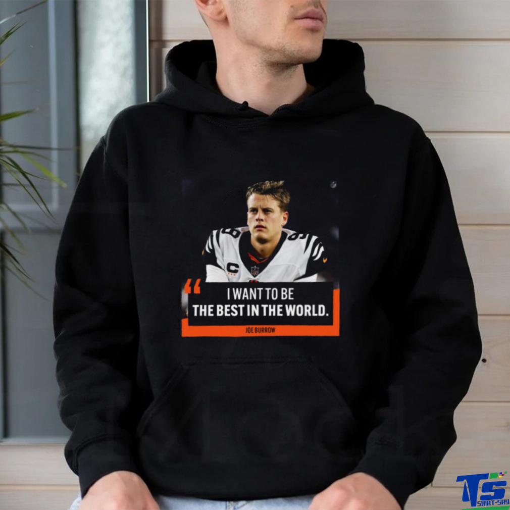 I want to be the best in the world Joe Burrow shirt - Limotees