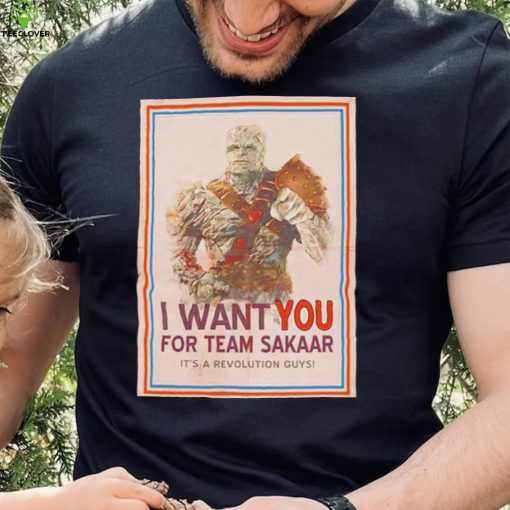 I want you for team Sakaar Join The Revolution Thor shirt