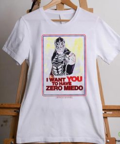 I want you to have zero miedo shirt