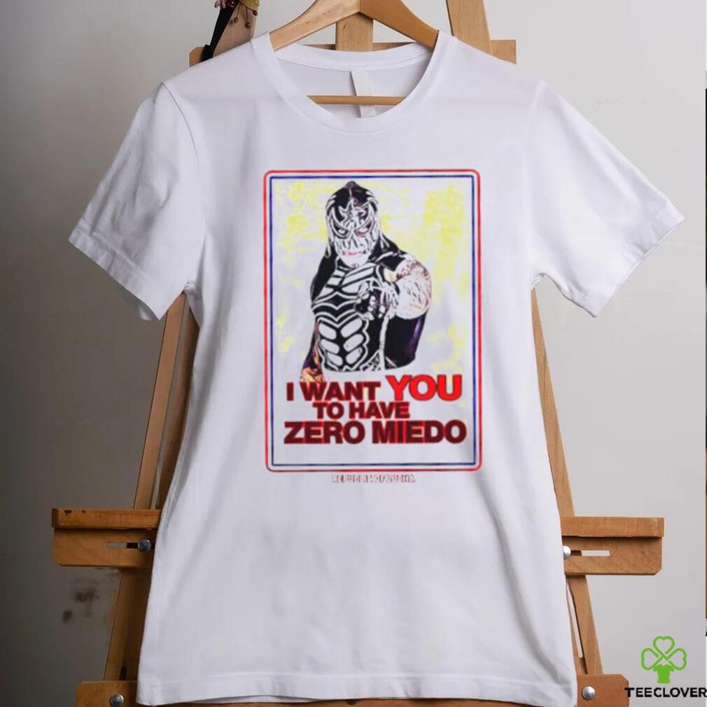 I want you to have zero miedo shirt I want you to have zero miedo shirt