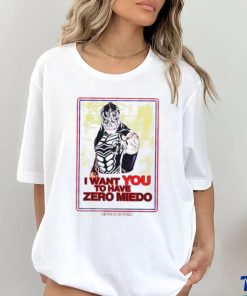 I want you to have zero miedo shirt
