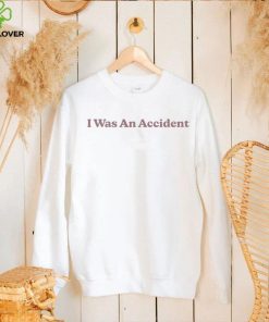 I was an Accident 2023 shirt